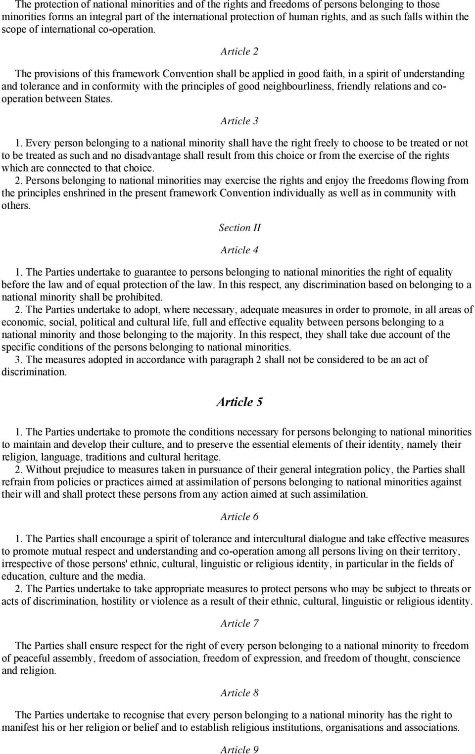 Article 2 The provisions of this framework Convention shall be applied in good faith, in a spirit of understanding and tolerance and in conformity with the principles of good neighbourliness,