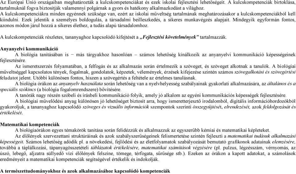 A kulcskompetenciákra minden egyénnek szüksége van, ezért az iskolai műveltség tartalmának meghatározásakor a kulcskompetenciákból kell kiindulni.