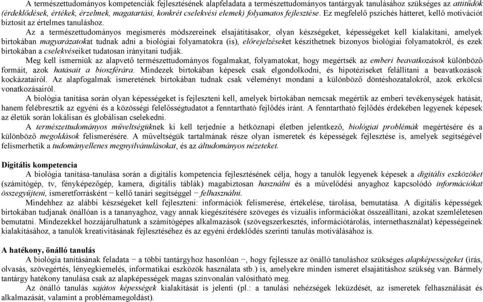 Az a természettudományos megismerés módszereinek elsajátításakor, olyan készségeket, képességeket kell kialakítani, amelyek birtokában magyarázatokat tudnak adni a biológiai folyamatokra (is),