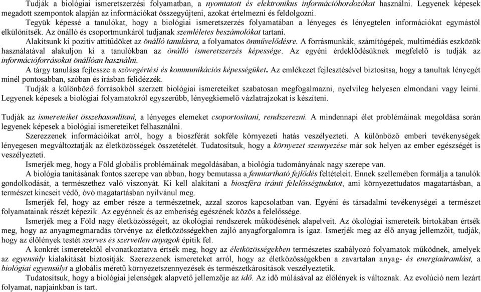 Tegyük képessé a tanulókat, hogy a biológiai ismeretszerzés folyamatában a lényeges és lényegtelen információkat egymástól elkülönítsék.