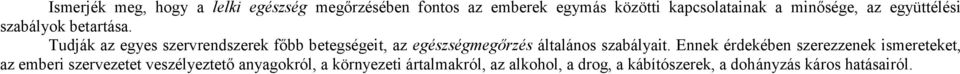 Tudják az egyes szervrendszerek főbb betegségeit, az egészségmegőrzés általános szabályait.