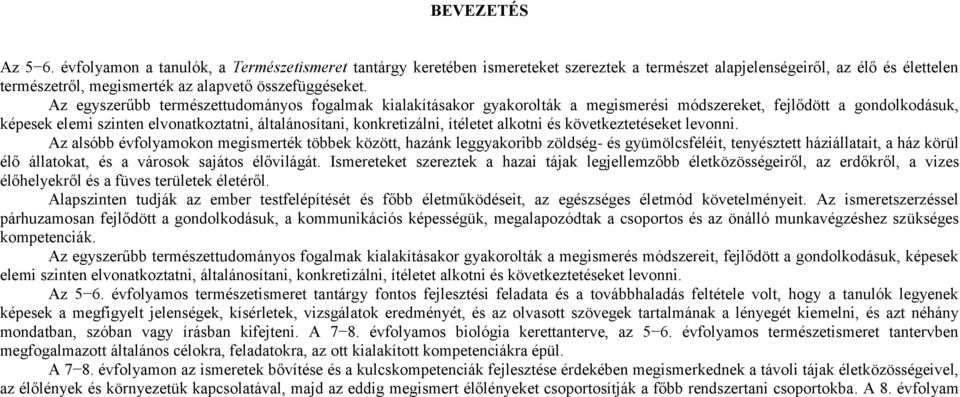 Az egyszerűbb természettudományos fogalmak kialakításakor gyakorolták a megismerési módszereket, fejlődött a gondolkodásuk, képesek elemi szinten elvonatkoztatni, általánosítani, konkretizálni,