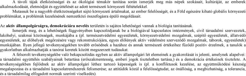 Mutassuk be a nagyobb életközösségeket sújtó környezeti ártalmakat, az ember felelősségét, és a Föld egészére kiható globális környezeti problémákat, a problémák kezelésének nemzetközi összefogásra