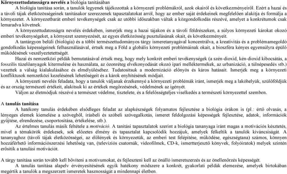 A környezetbarát emberi tevékenységek csak az utóbbi időszakban váltak a közgondolkodás részévé, amelyet a konkrétumok csak lemaradva követnek.