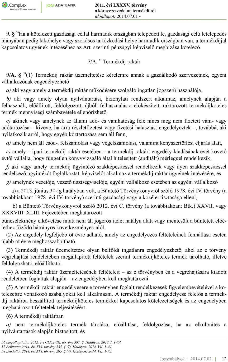 58 (1) Termékdíj raktár üzemeltetése kérelemre annak a gazdálkodó szervezetnek, egyéni vállalkozónak engedélyezhető a) aki vagy amely a termékdíj raktár működésére szolgáló ingatlan jogszerű