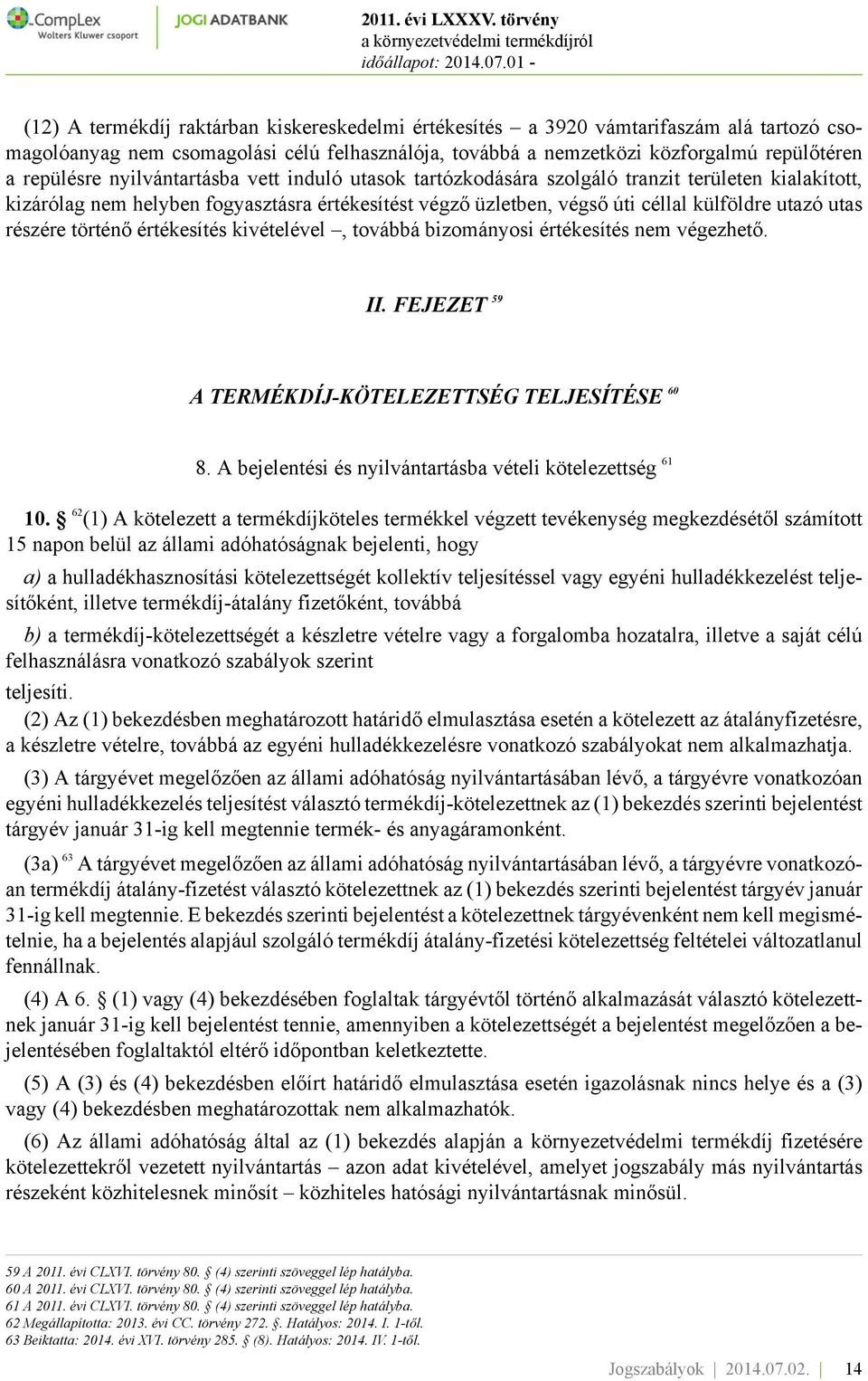 történő értékesítés kivételével, továbbá bizományosi értékesítés nem végezhető. II. FEJEZET 59 A TERMÉKDÍJ-KÖTELEZETTSÉG TELJESÍTÉSE 60 8. A bejelentési és nyilvántartásba vételi kötelezettség 61 10.