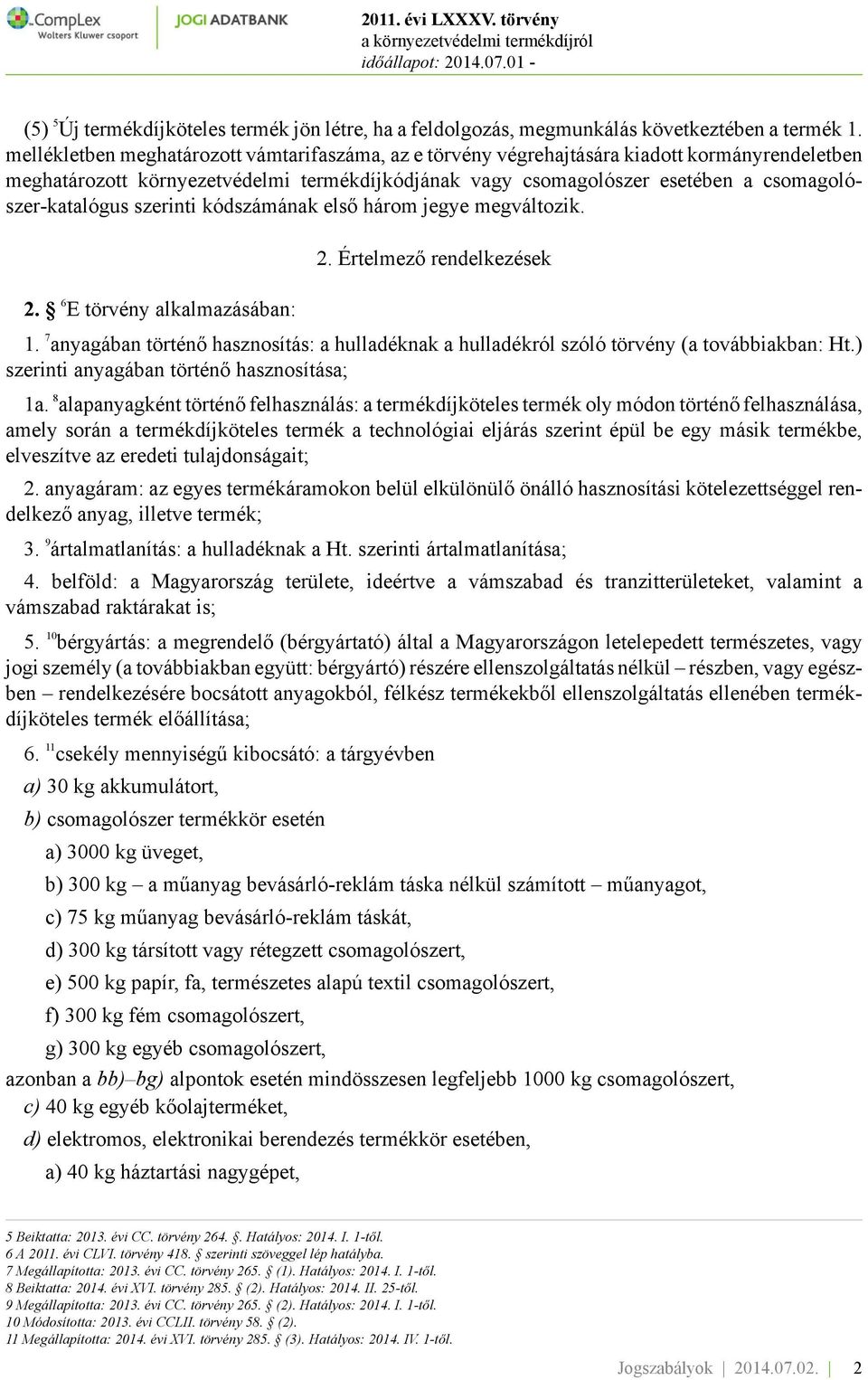 csomagolószer-katalógus szerinti kódszámának első három jegye megváltozik. 2. 6 E törvény alkalmazásában: 2. Értelmező rendelkezések 1.