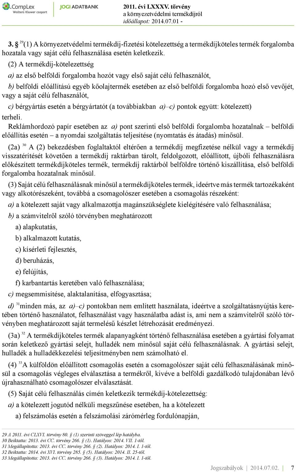 vevőjét, vagy a saját célú felhasználót, c) bérgyártás esetén a bérgyártatót (a továbbiakban a) c) pontok együtt: kötelezett) terheli.