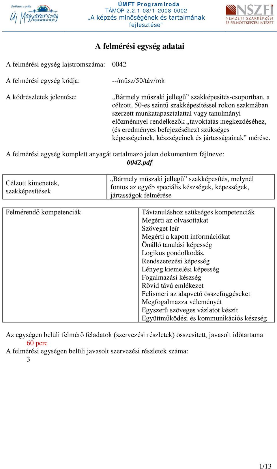 készségeinek és jártasságainak mérése. A felmérési egység komplett anyagát tartalmazó jelen dokumentum fájlneve: 0042.