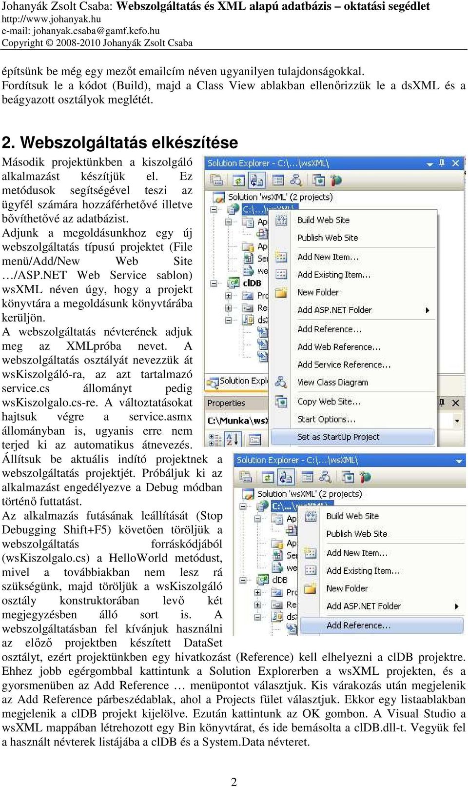 Adjunk a megoldásunkhoz egy új webszolgáltatás típusú projektet (File menü/add/new Web Site /ASP.NET Web Service sablon) wsxml néven úgy, hogy a projekt könyvtára a megoldásunk könyvtárába kerüljön.