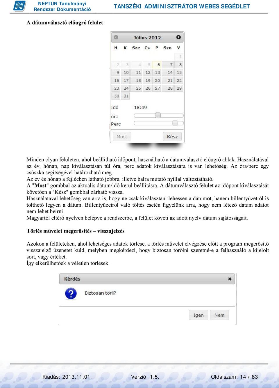 Az év és hónap a fejlécben látható jobbra, illetve balra mutató nyíllal változtatható. A "Most" gombbal az aktuális dátum/idő kerül beállításra.