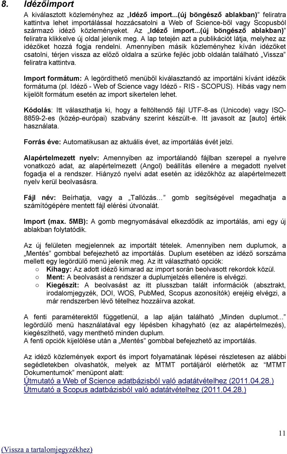 ..(új böngésző ablakban) feliratra klikkelve új oldal jelenik meg. A lap tetején azt a publikációt látja, melyhez az idézőket hozzá fogja rendelni.