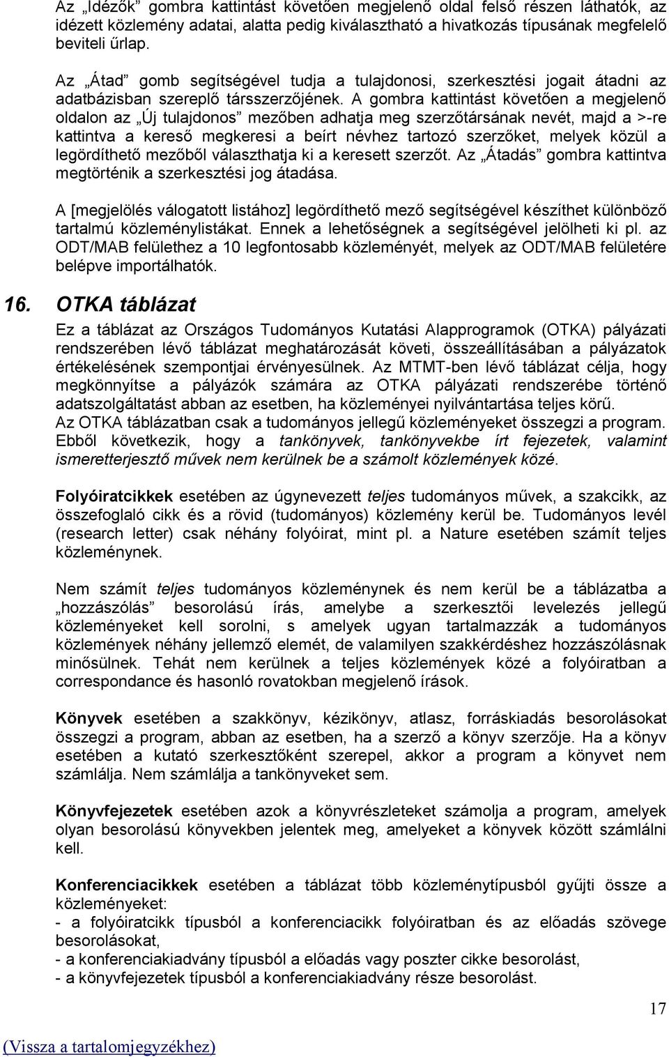 A gombra kattintást követően a megjelenő oldalon az Új tulajdonos mezőben adhatja meg szerzőtársának nevét, majd a >-re kattintva a kereső megkeresi a beírt névhez tartozó szerzőket, melyek közül a