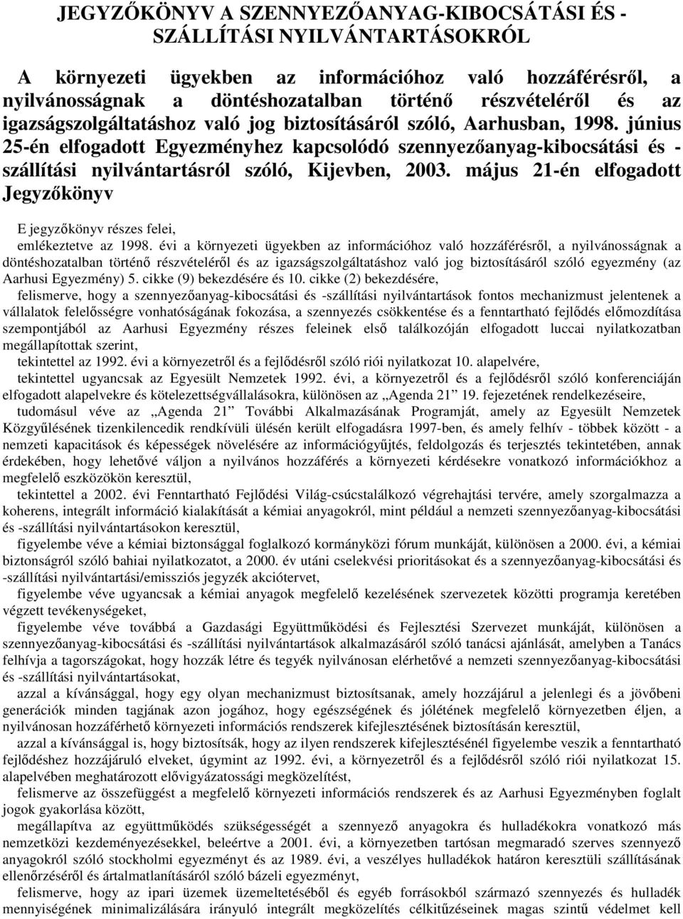 június 25-én elfogadott Egyezményhez kapcsolódó szennyezıanyag-kibocsátási és - szállítási nyilvántartásról szóló, Kijevben, 2003.
