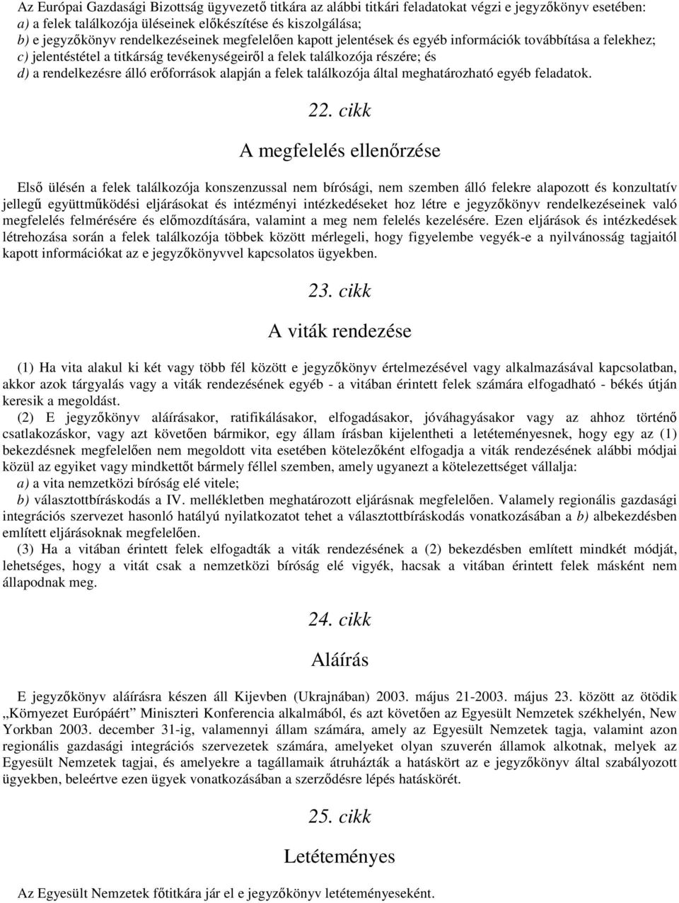 erıforrások alapján a felek találkozója által meghatározható egyéb feladatok. 22.