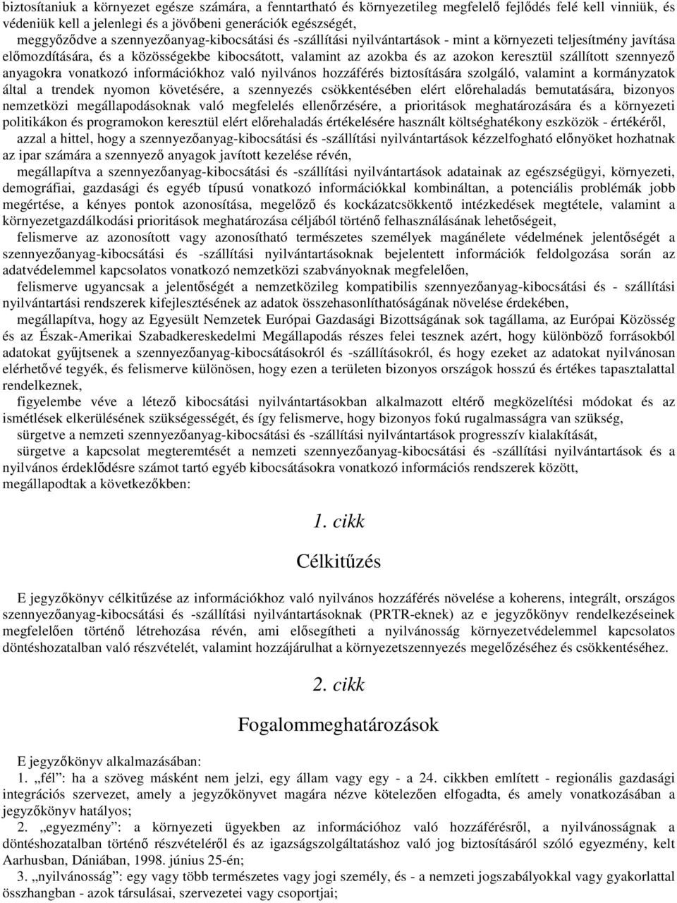 szennyezı anyagokra vonatkozó információkhoz való nyilvános hozzáférés biztosítására szolgáló, valamint a kormányzatok által a trendek nyomon követésére, a szennyezés csökkentésében elért