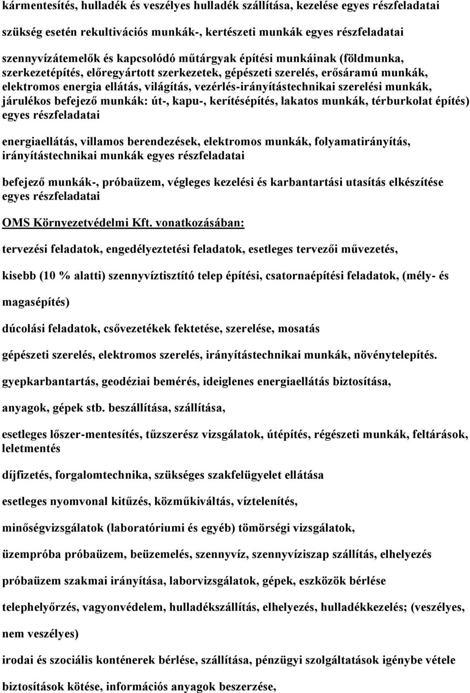 munkák, járulékos befejező munkák: út-, kapu-, kerítésépítés, lakatos munkák, térburkolat építés) egyes részfeladatai energiaellátás, villamos berendezések, elektromos munkák, folyamatirányítás,