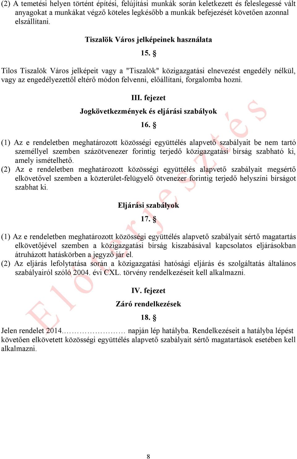Tilos Tiszalök Város jelképeit vagy a "Tiszalök" közigazgatási elnevezést engedély nélkül, vagy az engedélyezettől eltérő módon felvenni, előállítani, forgalomba hozni. III.