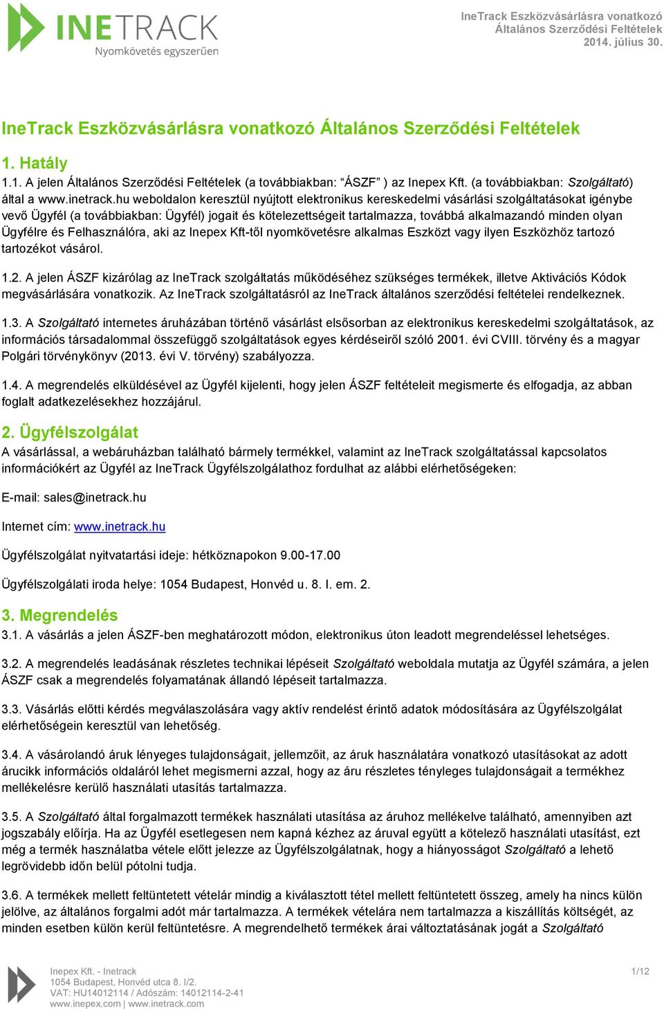 olyan Ügyfélre és Felhasználóra, aki az Inepex Kft-től nyomkövetésre alkalmas Eszközt vagy ilyen Eszközhöz tartozó tartozékot vásárol. 1.2.