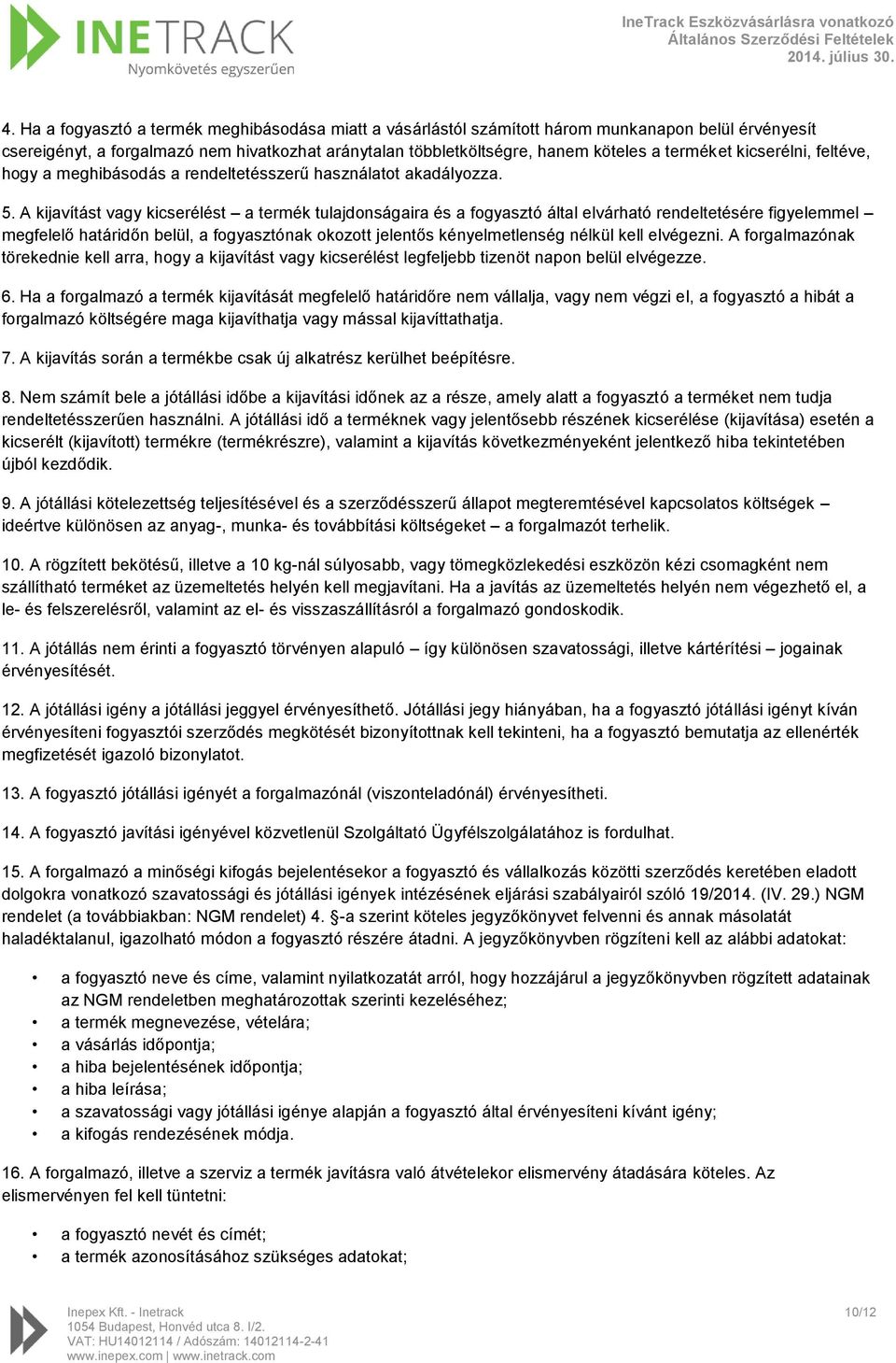 A kijavítást vagy kicserélést a termék tulajdonságaira és a fogyasztó által elvárható rendeltetésére figyelemmel megfelelő határidőn belül, a fogyasztónak okozott jelentős kényelmetlenség nélkül kell