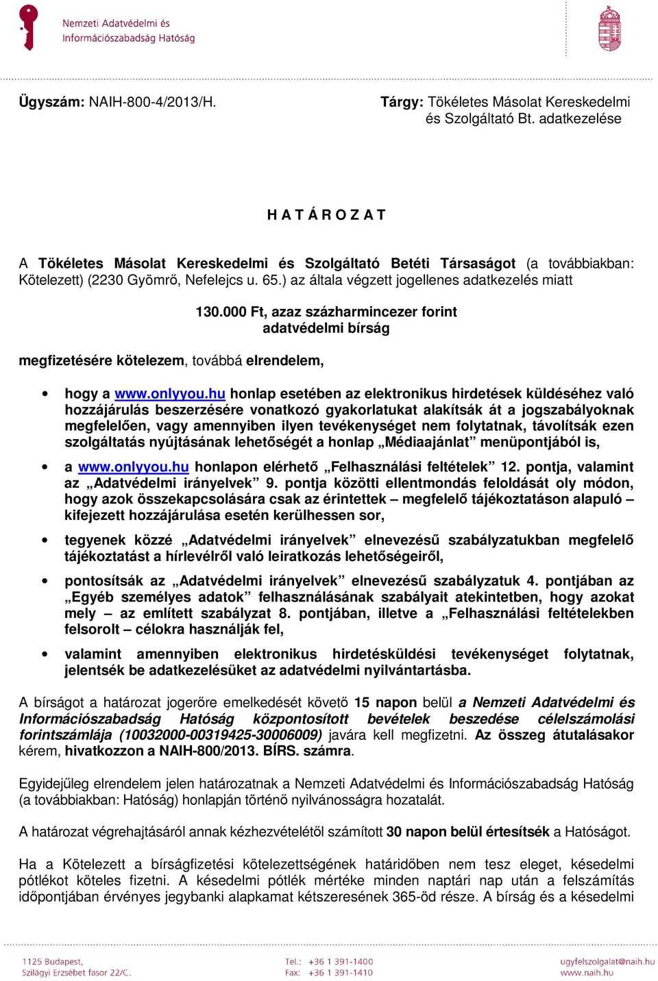 ) az általa végzett jogellenes adatkezelés miatt megfizetésére kötelezem, továbbá elrendelem, 130.000 Ft, azaz százharmincezer forint adatvédelmi bírság hogy a www.onlyyou.