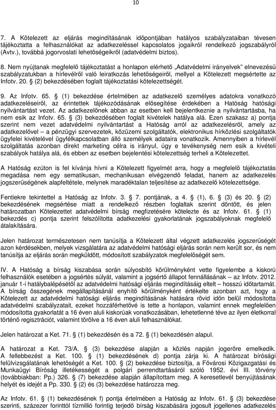 Nem nyújtanak megfelelő tájékoztatást a honlapon elérhető Adatvédelmi irányelvek elnevezésű szabályzatukban a hírlevélről való leiratkozás lehetőségeiről, mellyel a Kötelezett megsértette az Infotv.