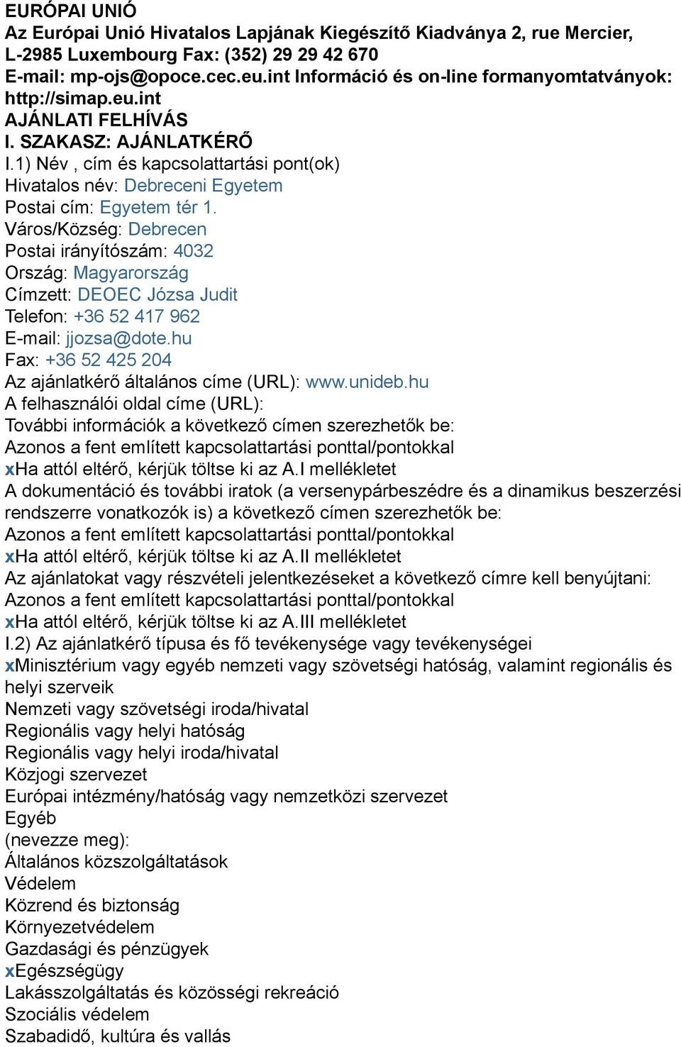1) Név, cím és kapcsolattartási pont(ok) Hivatalos név: Debreceni Egyetem Postai cím: Egyetem tér 1.