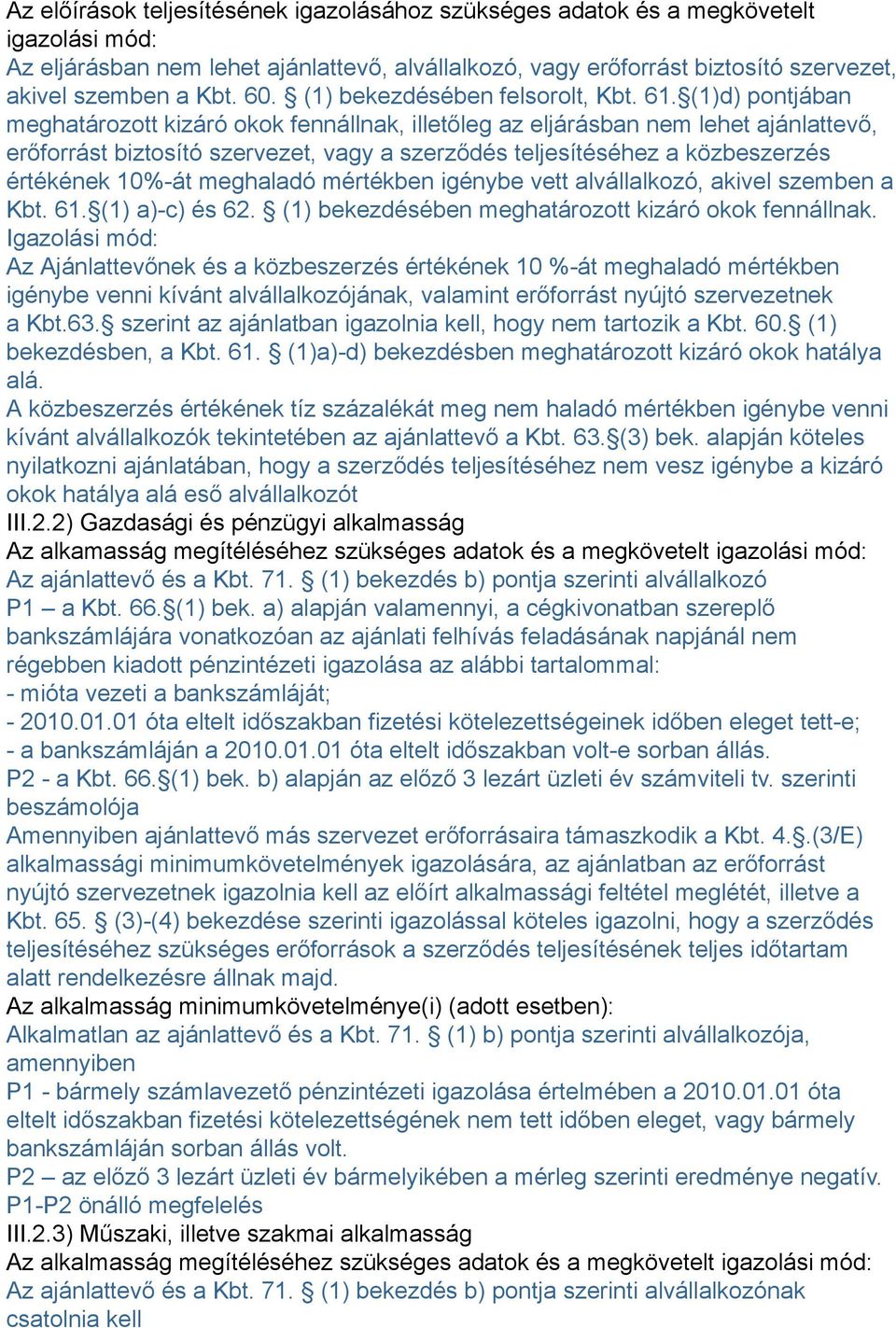 (1)d) pontjában meghatározott kizáró okok fennállnak, illetőleg az eljárásban nem lehet ajánlattevő, erőforrást biztosító szervezet, vagy a szerződés teljesítéséhez a közbeszerzés értékének 10%-át