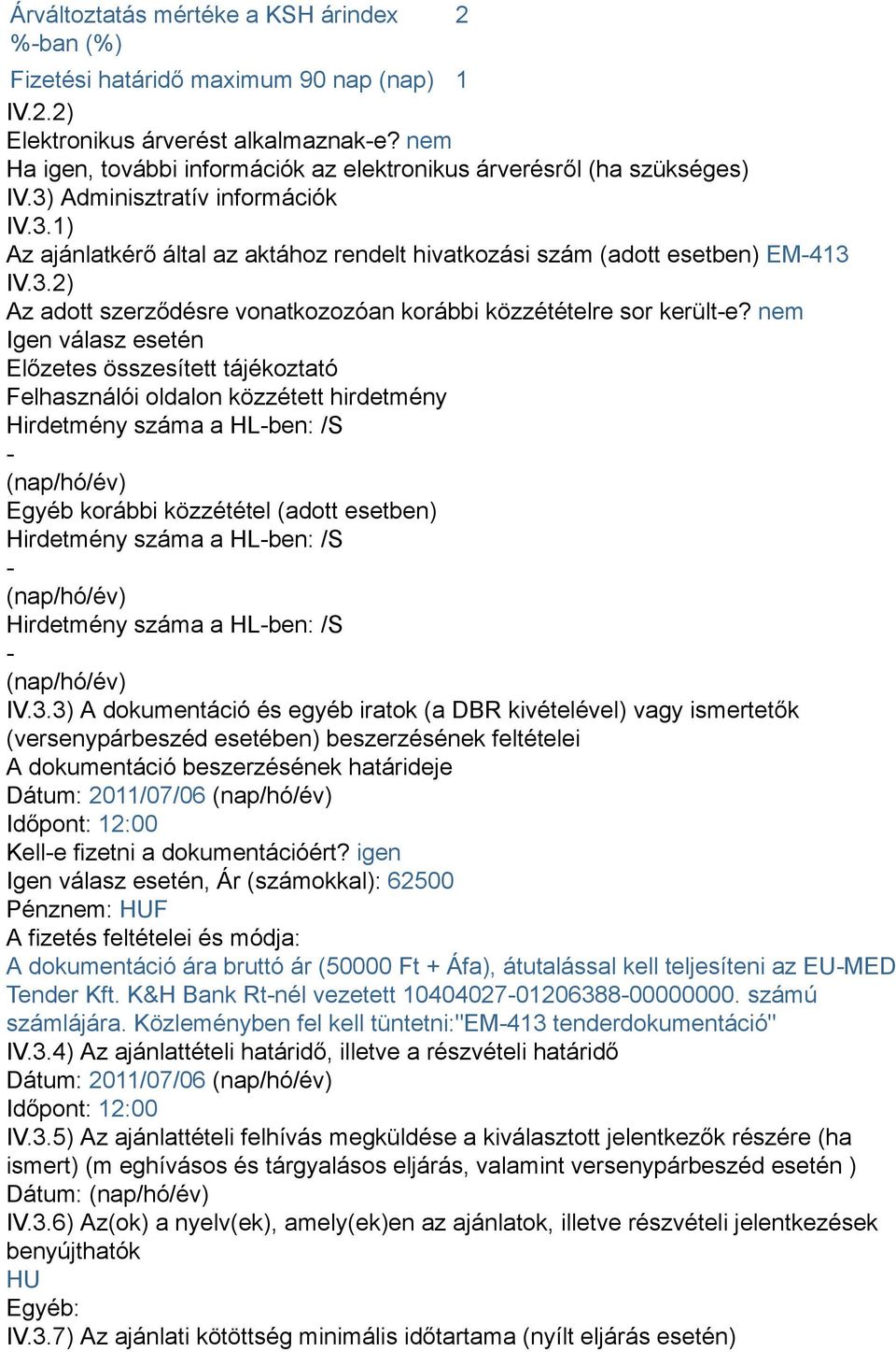 3.2) Az adott szerződésre vonatkozozóan korábbi közzétételre sor került-e?