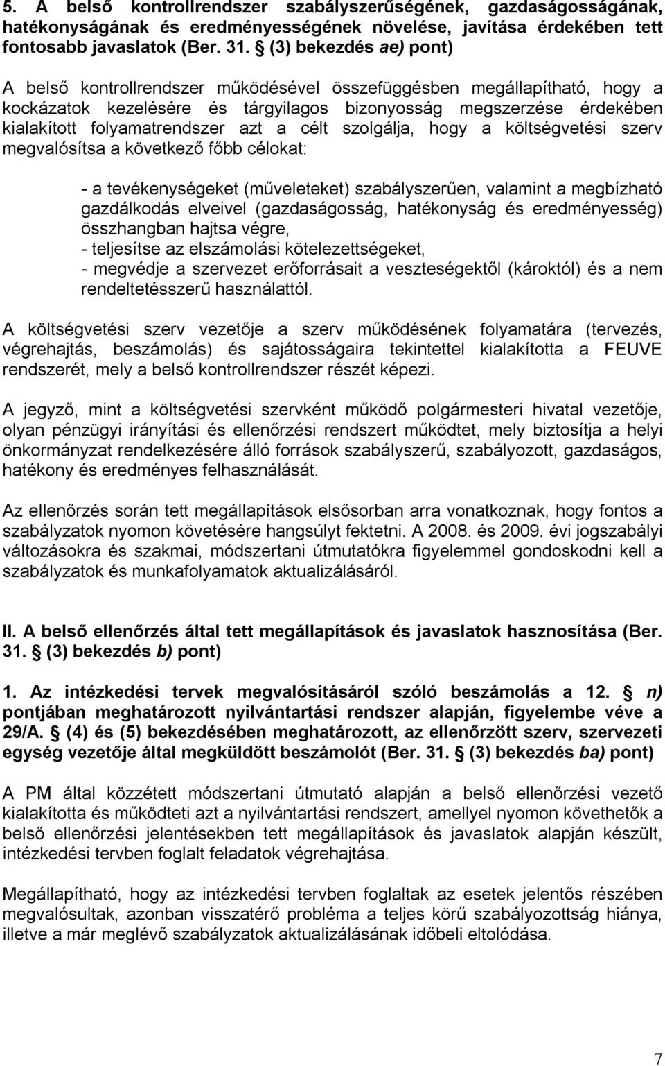 azt a célt szolgálja, hogy a költségvetési szerv megvalósítsa a következő főbb célokat: - a tevékenységeket (műveleteket) szabályszerűen, valamint a megbízható gazdálkodás elveivel (gazdaságosság,