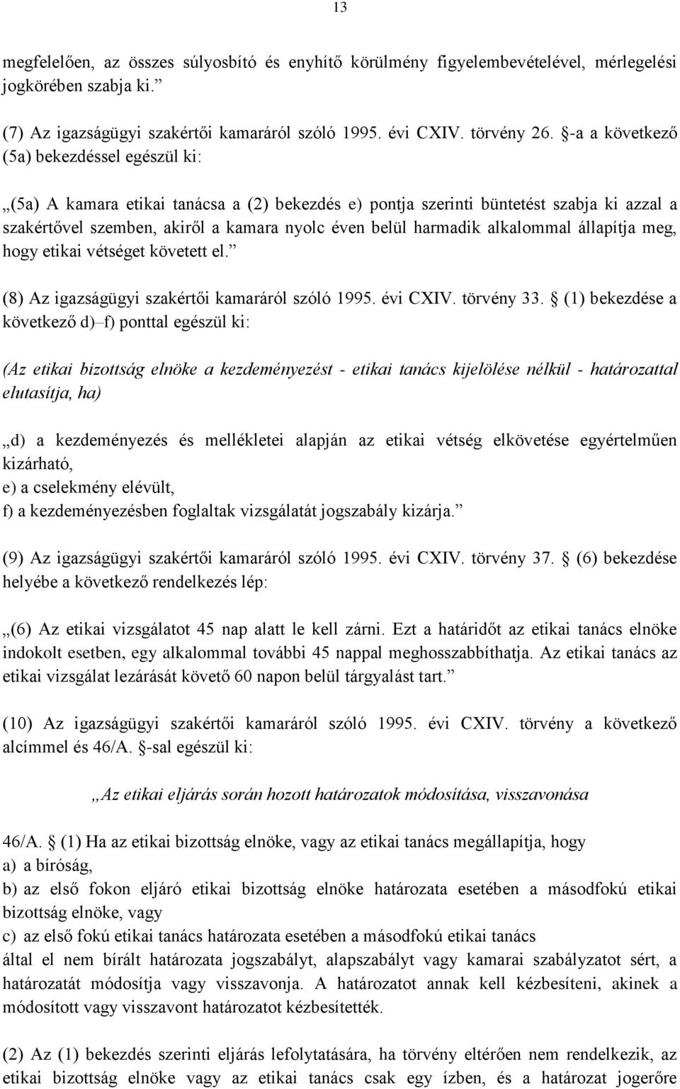 alkalommal állapítja meg, hogy etikai vétséget követett el. (8) Az igazságügyi szakértői kamaráról szóló 1995. évi CXIV. törvény 33.