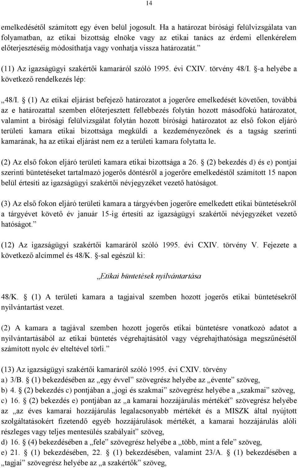 (11) Az igazságügyi szakértői kamaráról szóló 1995. évi CXIV. törvény 48/I. -a helyébe a következő rendelkezés lép: 48/I.