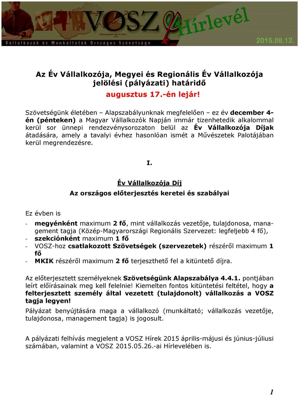 Vállalkozója Díjak átadására, amely a tavalyi évhez hasonlóan ismét a Művészetek Palotájában kerül megrendezésre. I.