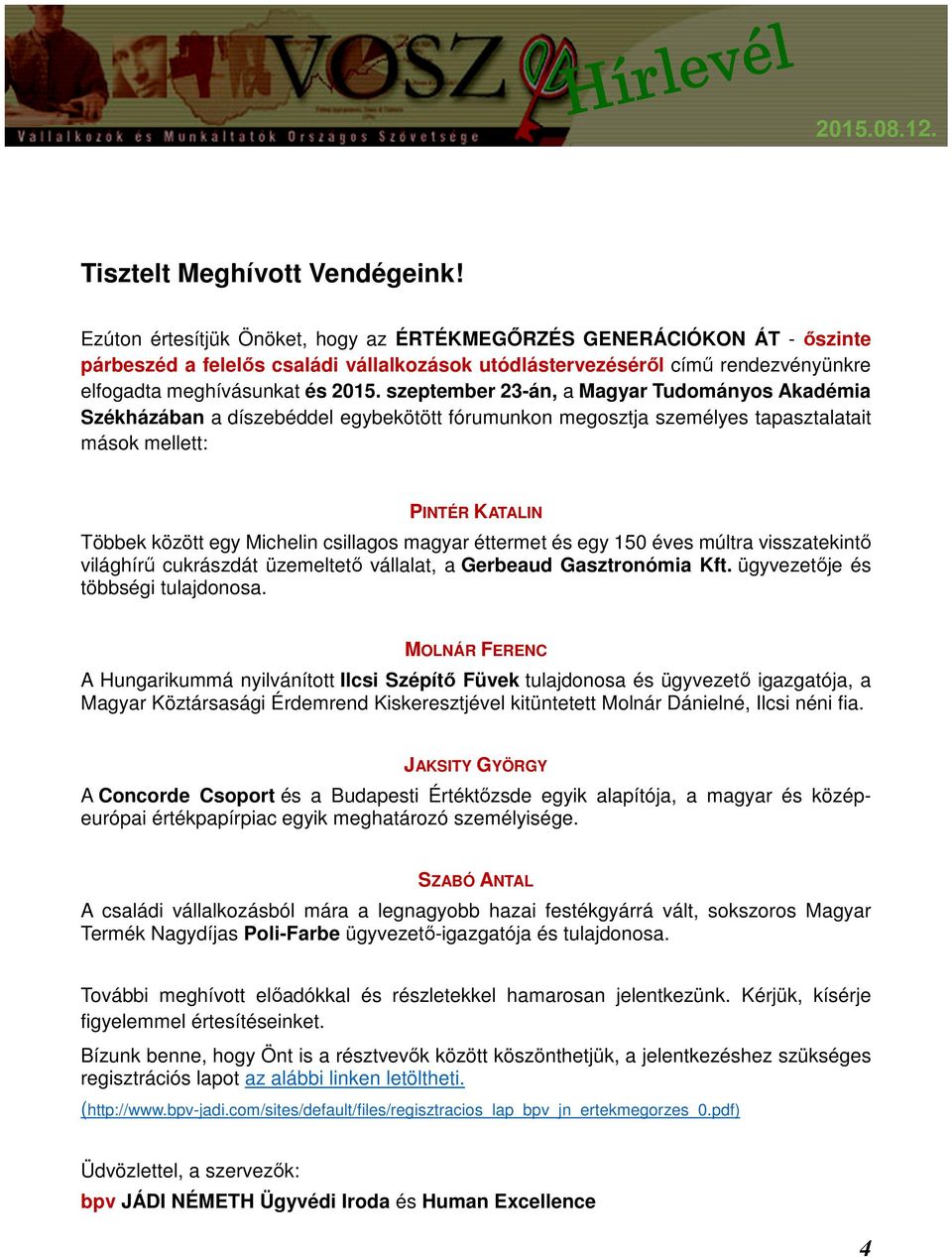 szeptember 23-án, a Magyar Tudományos Akadémia Székházában a díszebéddel egybekötött fórumunkon megosztja személyes tapasztalatait mások mellett: PINTÉR KATALIN Többek között egy Michelin csillagos