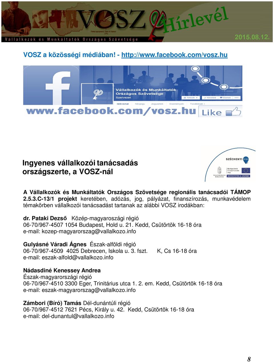 Pataki Dezső Közép-magyaroszági régió 06-70/967-4507 1054 Budapest, Hold u. 21. Kedd, Csütörtök 16-18 óra e-mail: kozep-magyarorszag@vallalkozo.