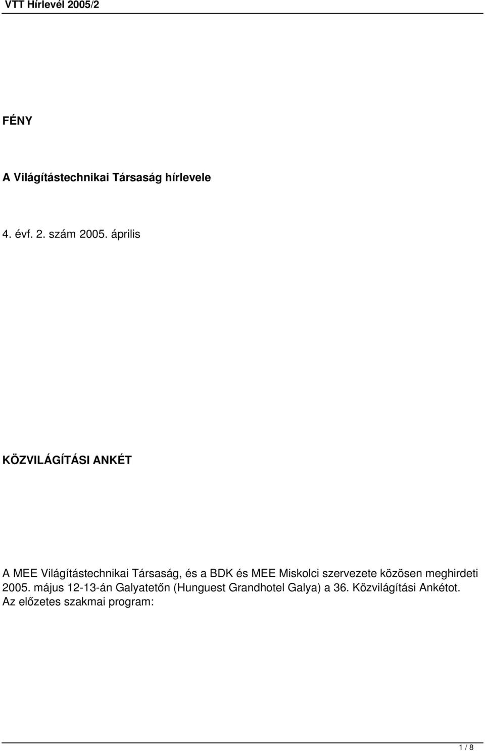 MEE Miskolci szervezete közösen meghirdeti 2005.