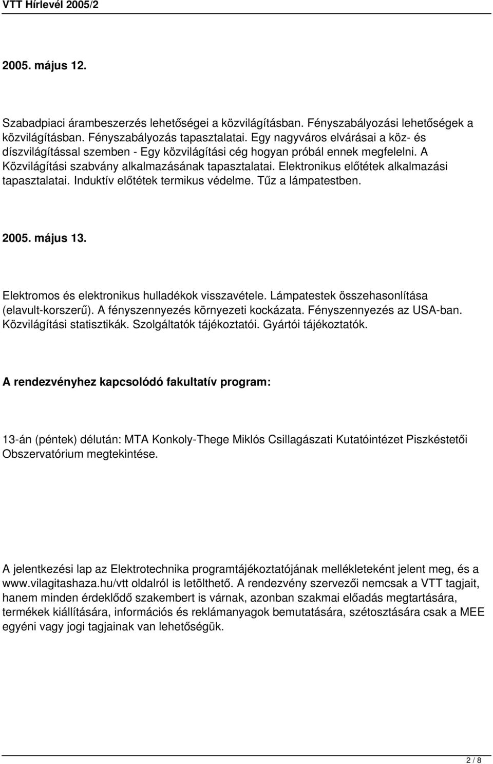 Elektronikus előtétek alkalmazási tapasztalatai. Induktív előtétek termikus védelme. Tűz a lámpatestben. 2005. május 13. Elektromos és elektronikus hulladékok visszavétele.
