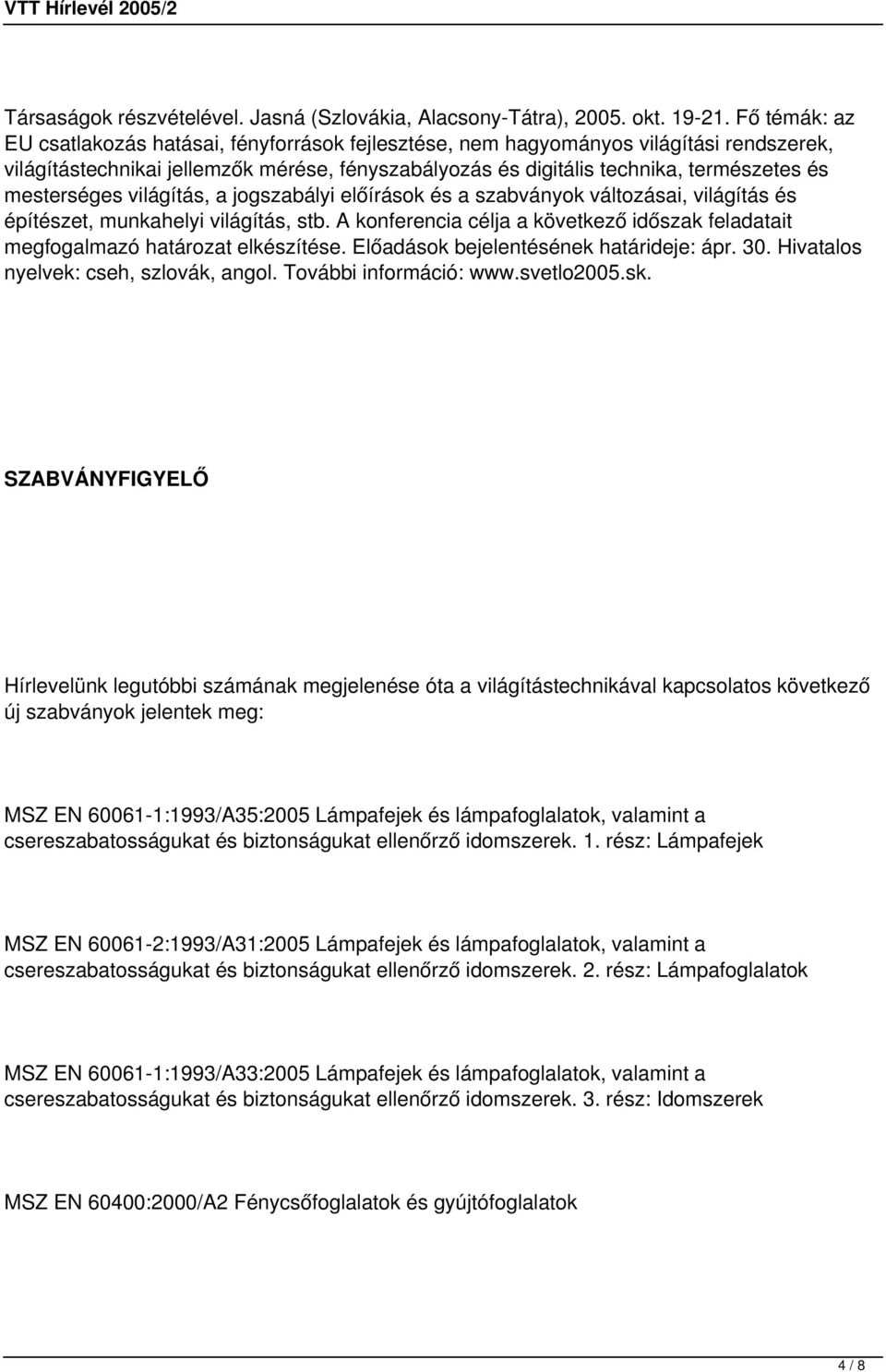 mesterséges világítás, a jogszabályi előírások és a szabványok változásai, világítás és építészet, munkahelyi világítás, stb.