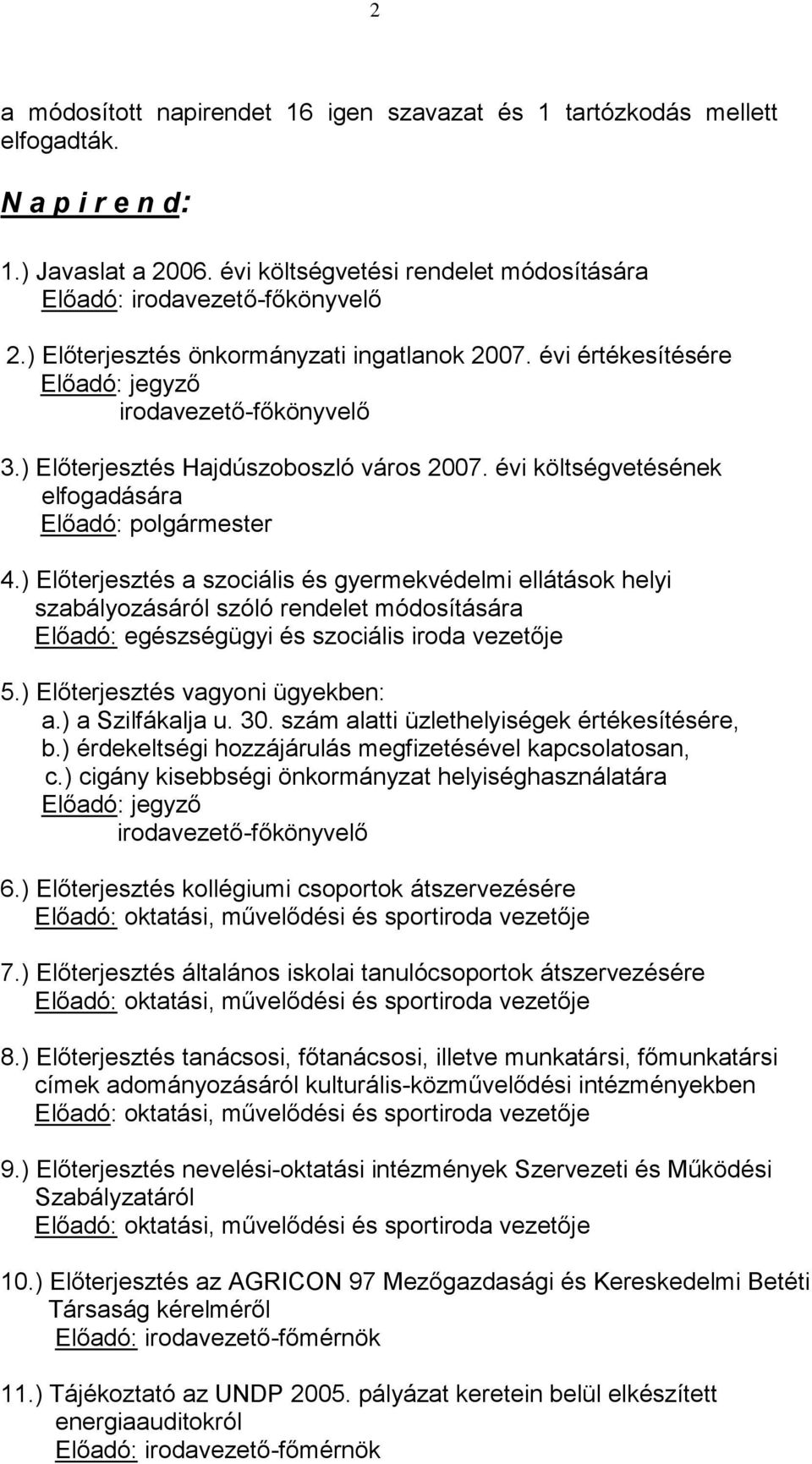 évi költségvetésének elfogadására Előadó: polgármester 4.