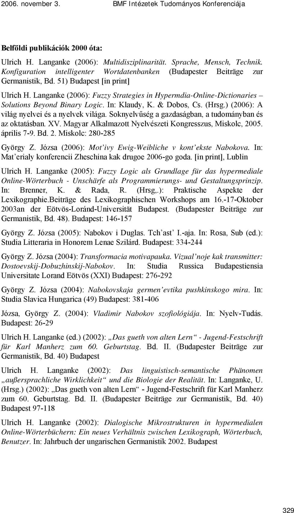 Langanke (2006): Fuzzy Strategies in Hypermdia-Online-Dictionaries Solutions Beyond Binary Logic. In: Klaudy, K. & Dobos, Cs. (Hrsg.) (2006): A világ nyelvei és a nyelvek világa.