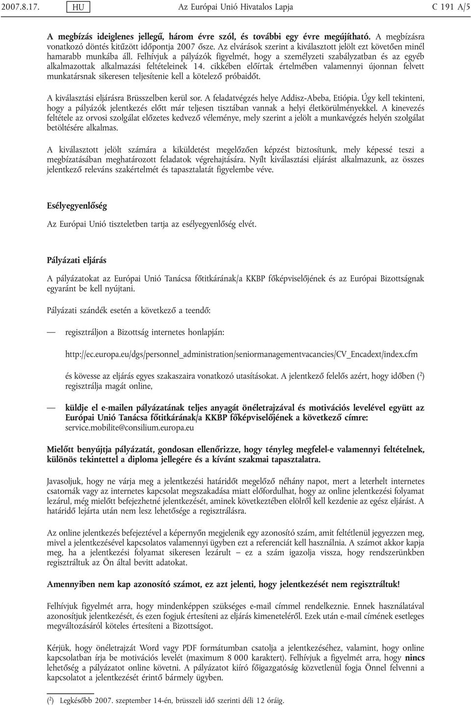 Felhívjuk a pályázók figyelmét, hogy a személyzeti szabályzatban és az egyéb alkalmazottak alkalmazási feltételeinek 14.