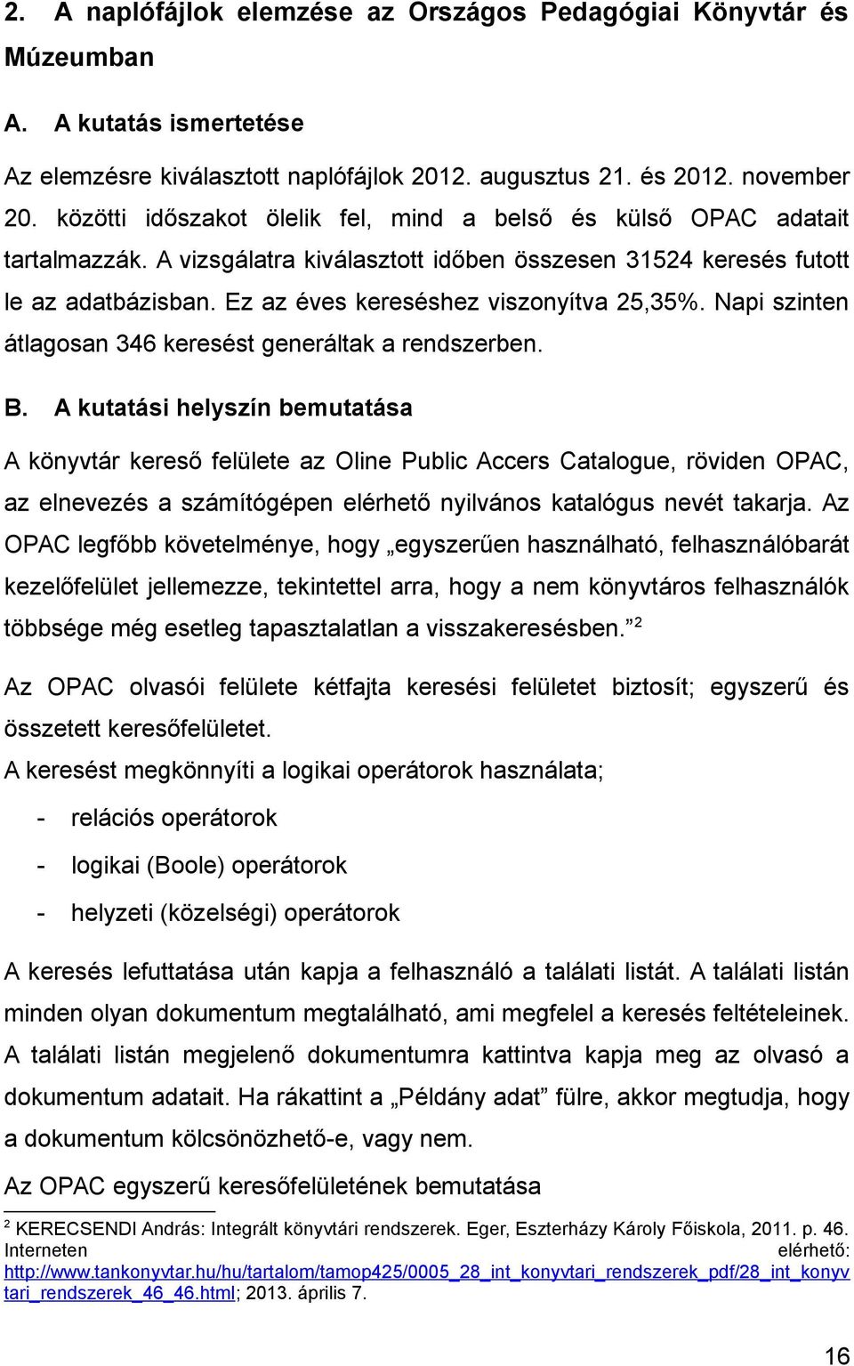 Ez az éves kereséshez viszonyítva 25,35%. Napi szinten átlagosan 346 keresést generáltak a rendszerben. B.