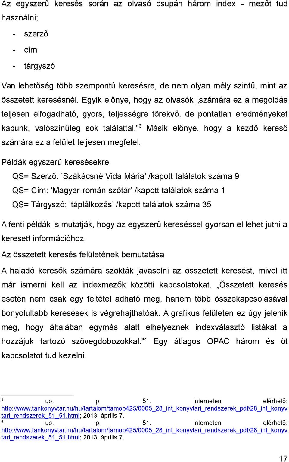 3 Másik előnye, hogy a kezdő kereső számára ez a felület teljesen megfelel.