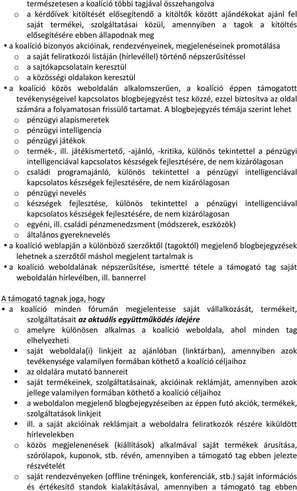 sajtókapcsolatain keresztül o a közösségi oldalakon keresztül a koalíció közös weboldalán alkalomszerűen, a koalíció éppen támogatott tevékenységeivel kapcsolatos blogbejegyzést tesz közzé, ezzel