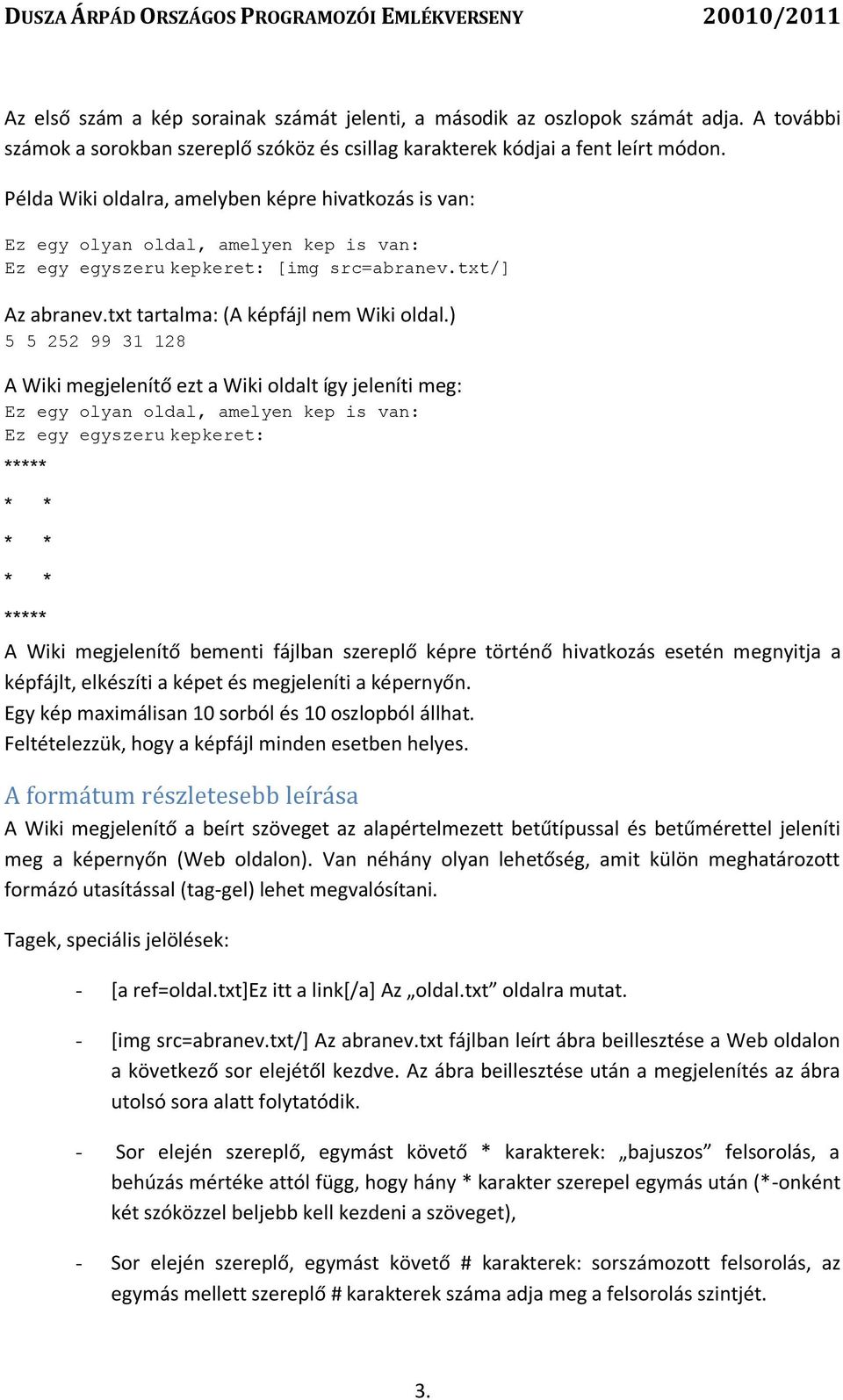 ) 5 5 252 99 31 128 A Wiki megjelenítő ezt a Wiki oldalt így jeleníti meg: Ez egy olyan oldal, amelyen kep is van: Ez egy egyszeru kepkeret: ***** ***** A Wiki megjelenítő bementi fájlban szereplő