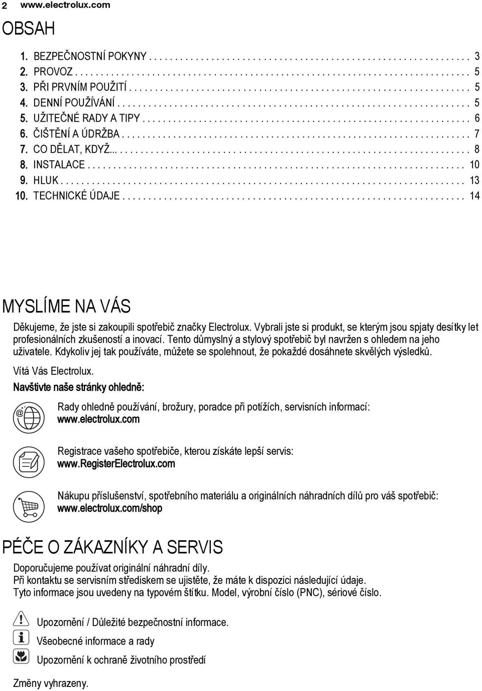 ............................................................... 6 6. ČIŠTĚNÍ A ÚDRŽBA.................................................................... 7 7. CO DĚLAT, KDYŽ....................................................................... 8 8.