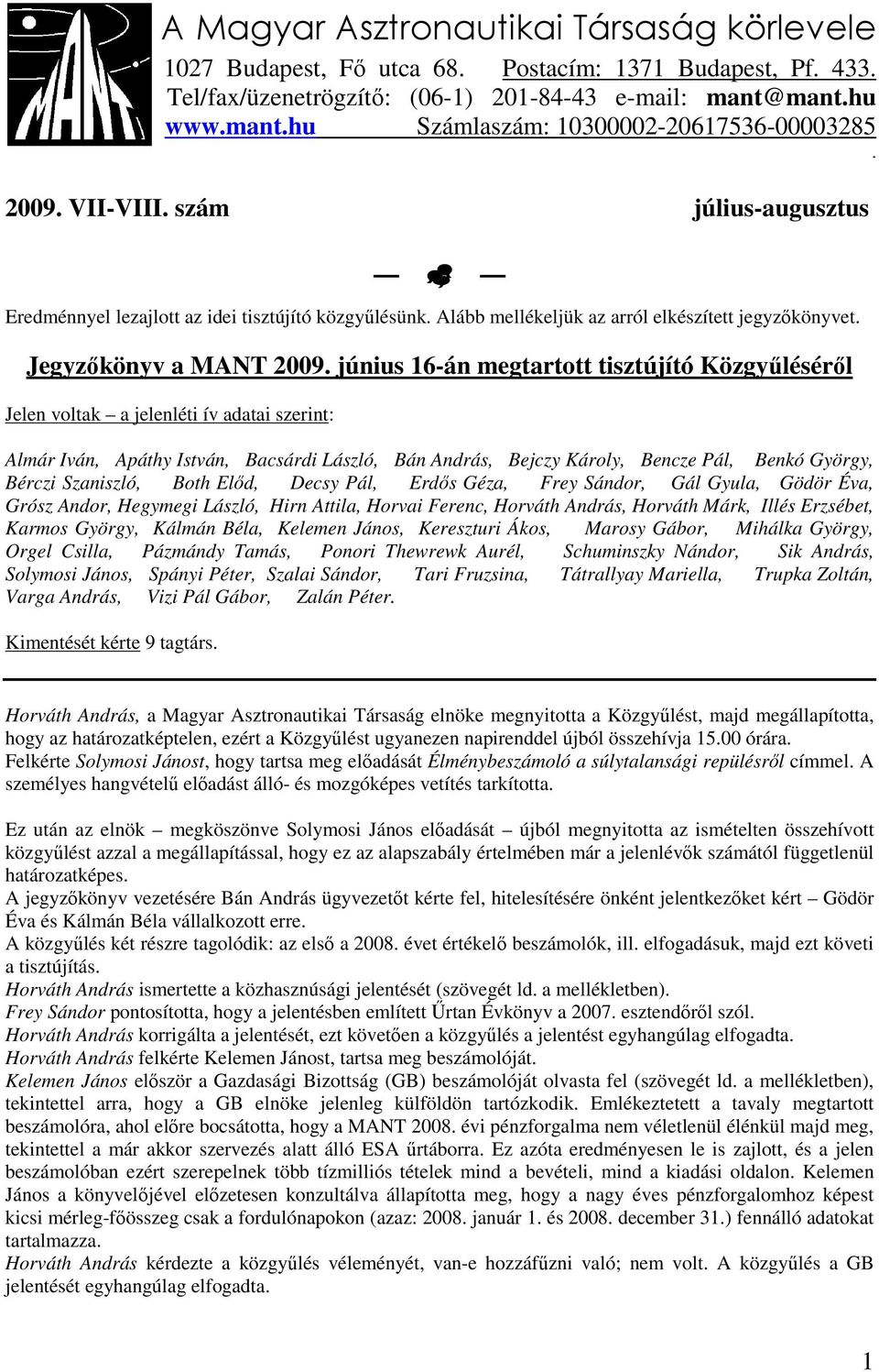 Szaniszló, Both Elıd, Decsy Pál, Erdıs Géza, Frey Sándor, Gál Gyula, Gödör Éva, Grósz Andor, Hegymegi László, Hirn Attila, Horvai Ferenc, Horváth András, Horváth Márk, Illés Erzsébet, Karmos György,