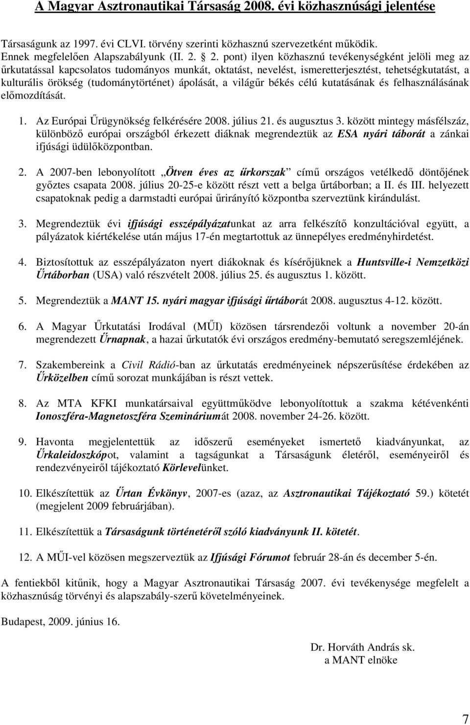 2. pont) ilyen közhasznú tevékenységként jelöli meg az őrkutatással kapcsolatos tudományos munkát, oktatást, nevelést, ismeretterjesztést, tehetségkutatást, a kulturális örökség (tudománytörténet)