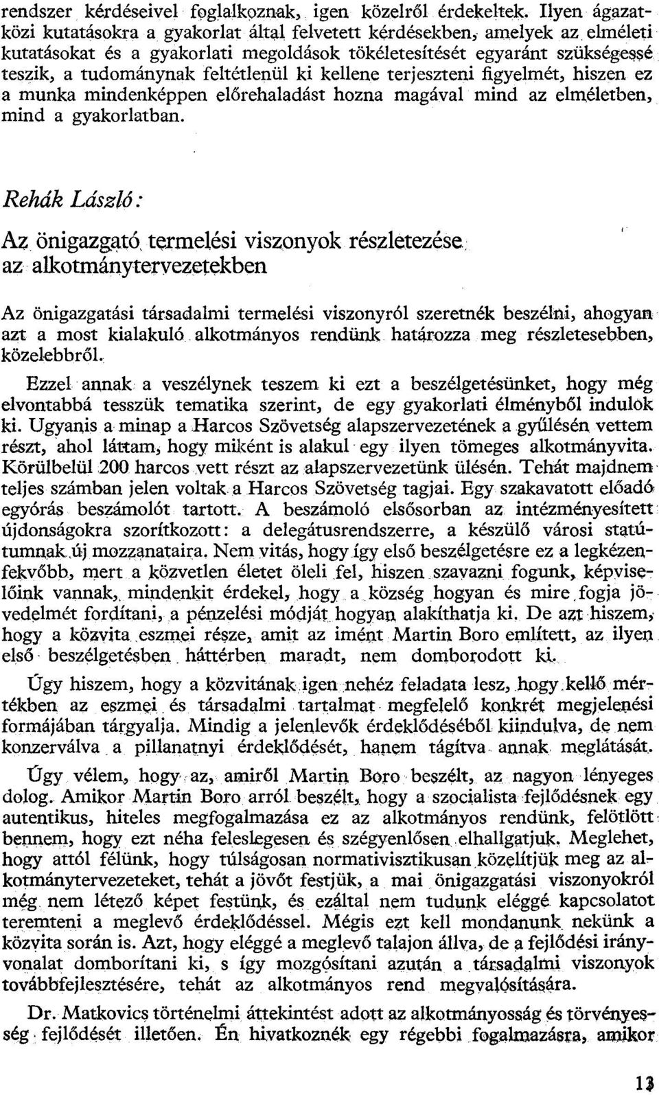 ki kellene terjeszteni figyelmét, hiszen ez a munka mindenképpen előrehaladást hozna magával mind az elméletben, mind a gyakorlatban.