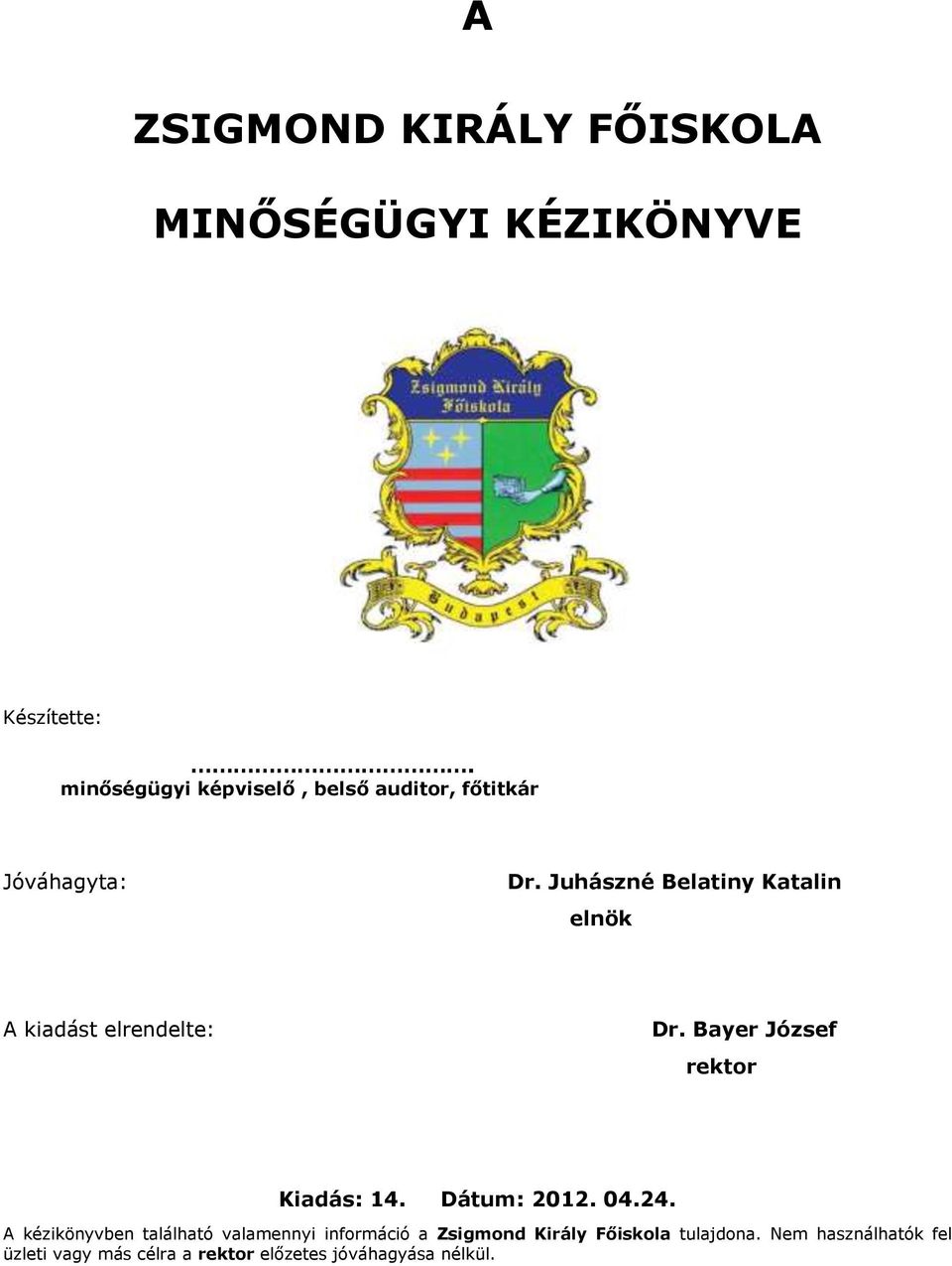 Juhászné Belatiny Katalin elnök A kiadást elrendelte: Dr. Bayer József rektor Dátum: 2012.